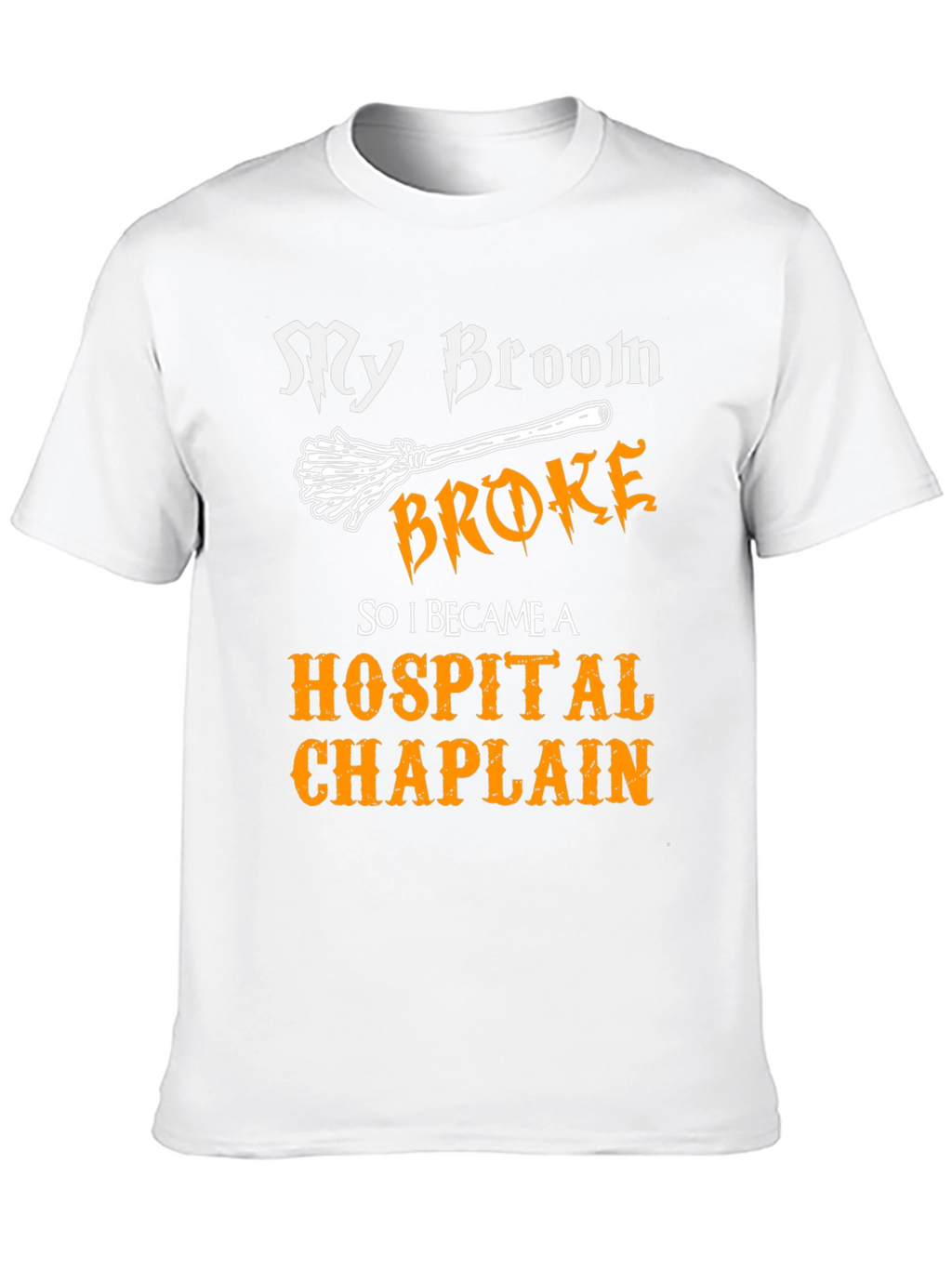 My Broom Broke Hospital Chaplain Graphic Tee