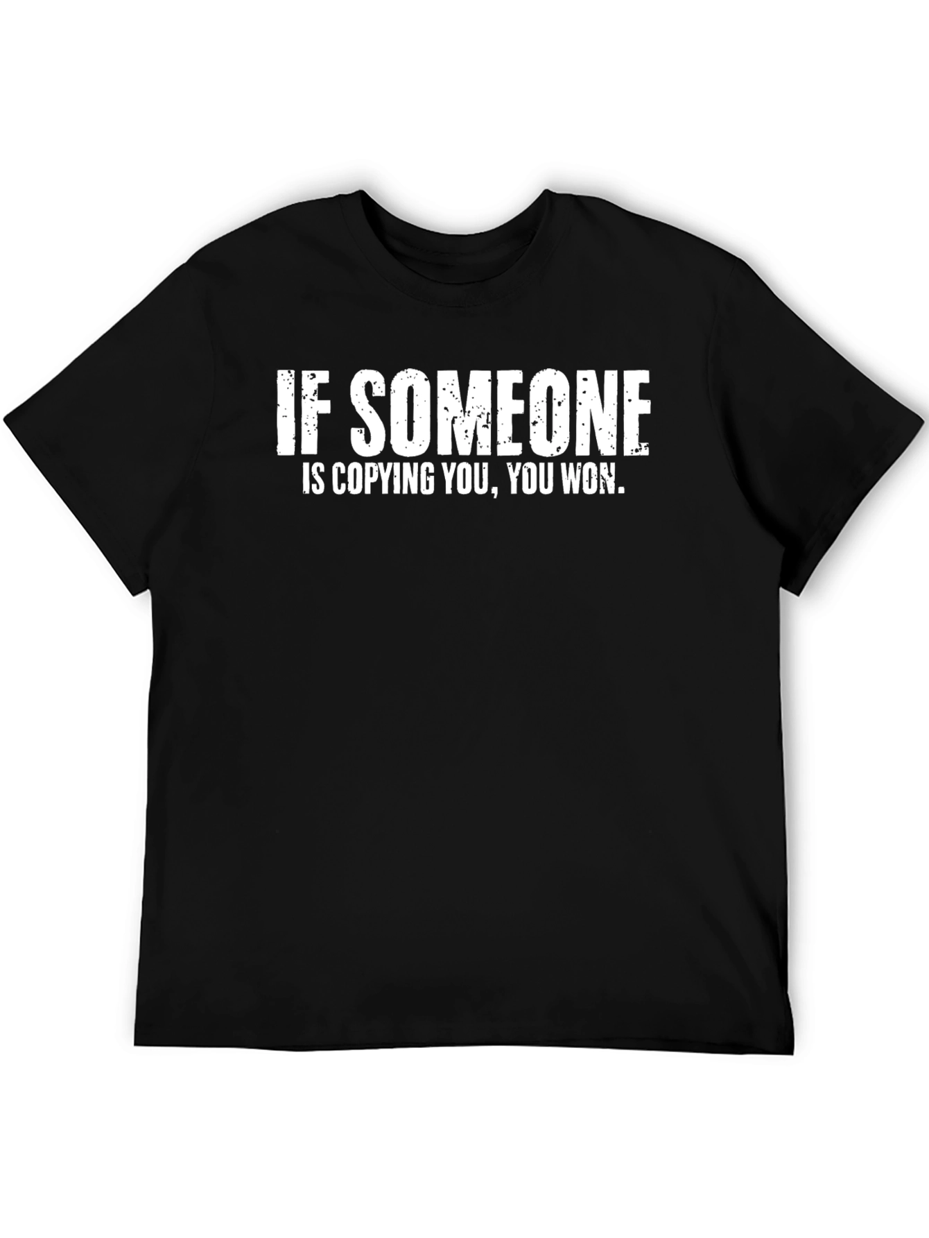 If Someone Is Copying You You Won T-Shirt