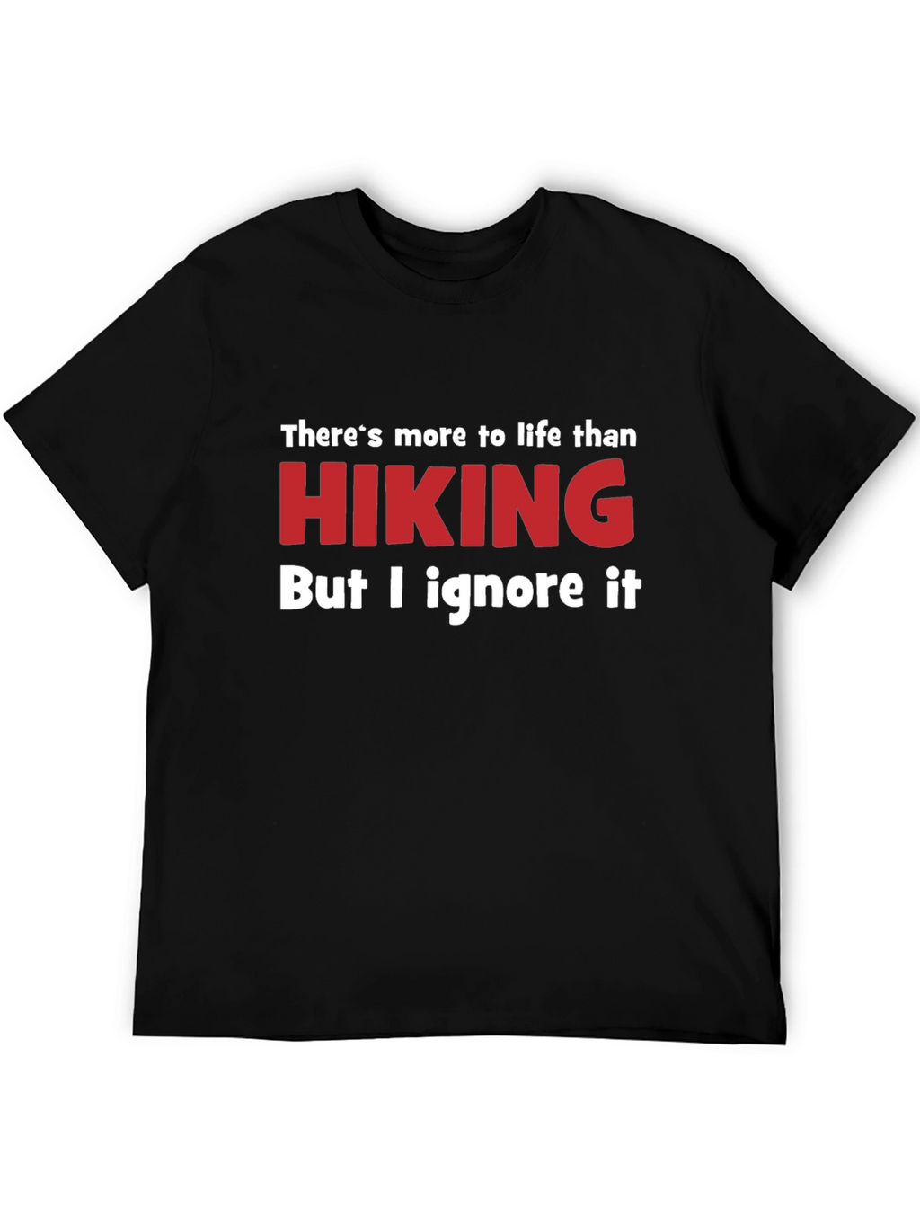 Funny Hiking T-Shirt - Ignore Life