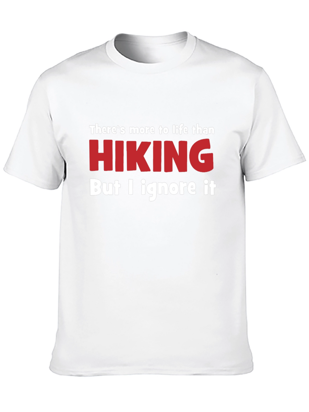 Funny Hiking T-Shirt - Ignore Life