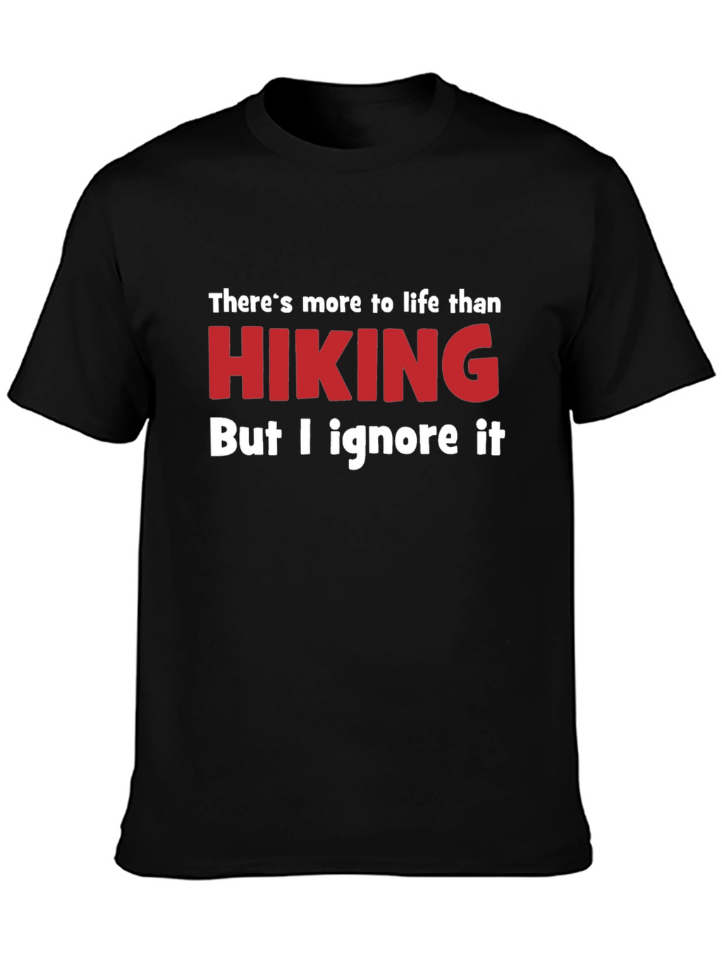 Funny Hiking T-Shirt - Ignore Life