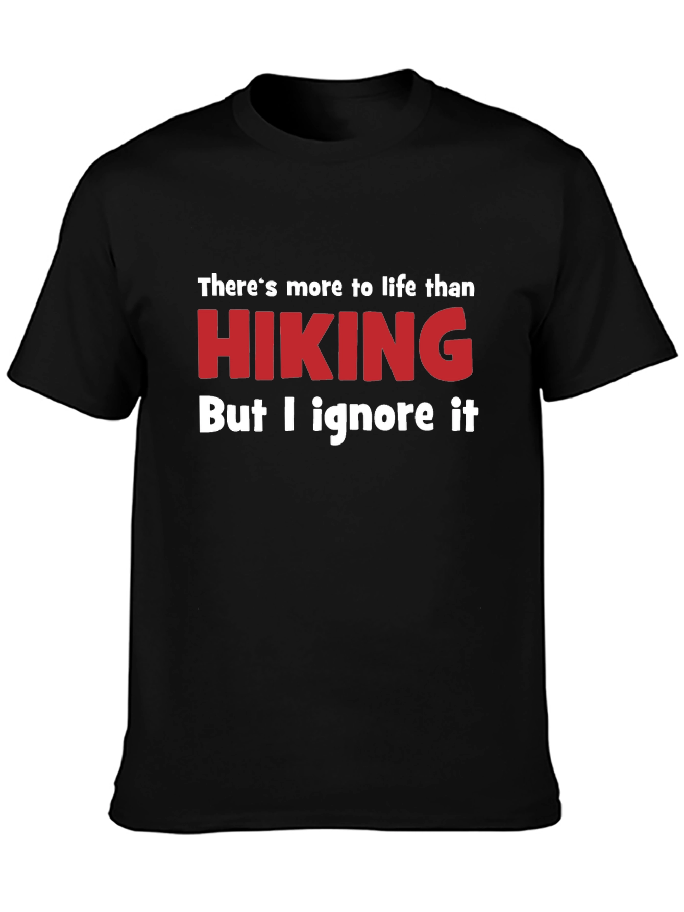 Funny Hiking T-Shirt - Ignore Life