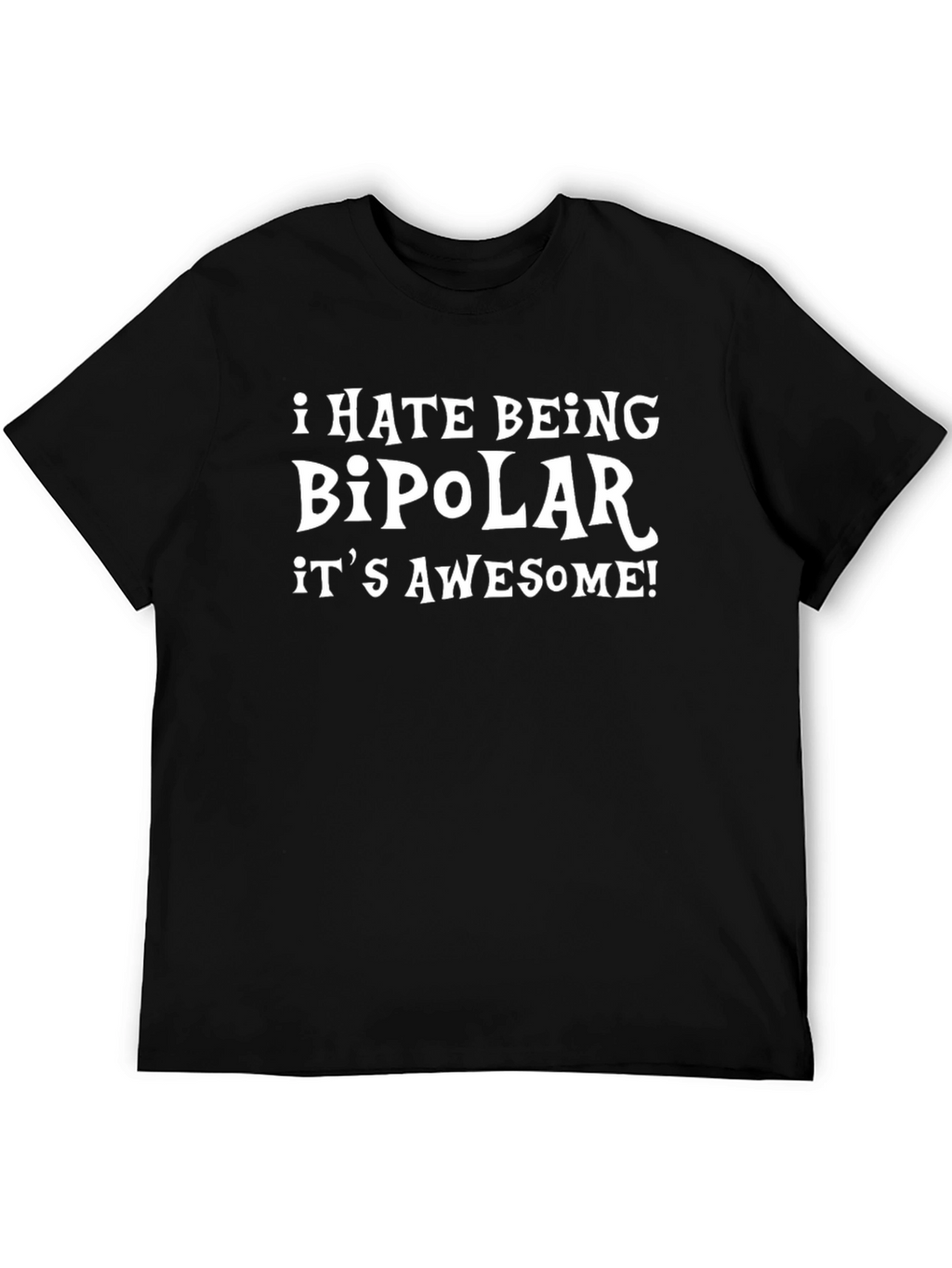 I Hate Being Bipolar Its Awesome T-Shirt