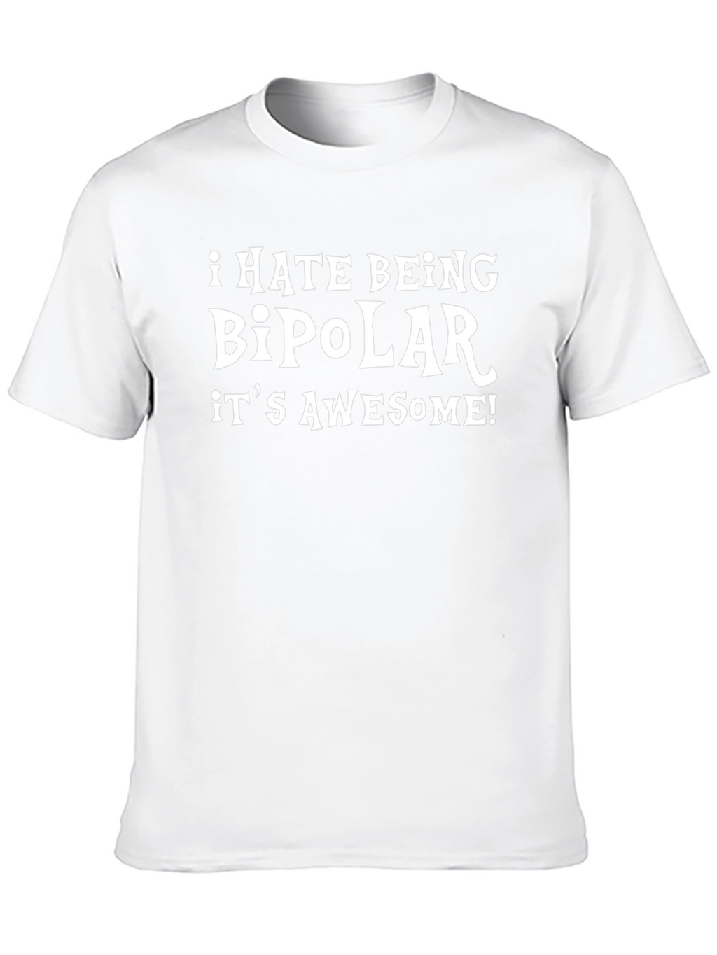 I Hate Being Bipolar Its Awesome T-Shirt