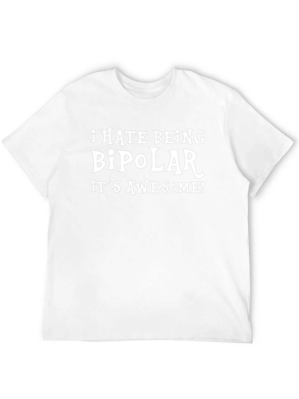 I Hate Being Bipolar Its Awesome T-Shirt