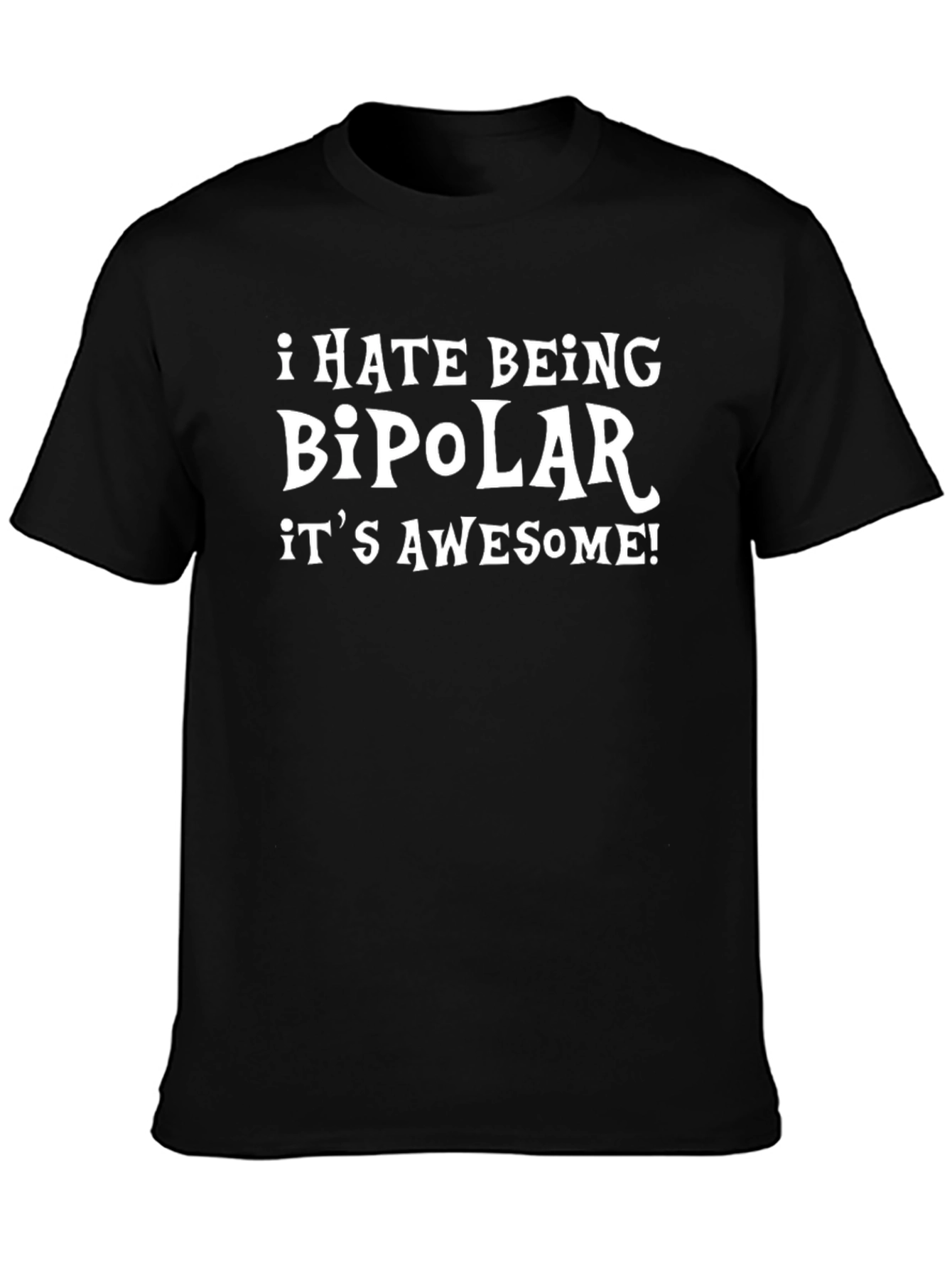 I Hate Being Bipolar Its Awesome T-Shirt