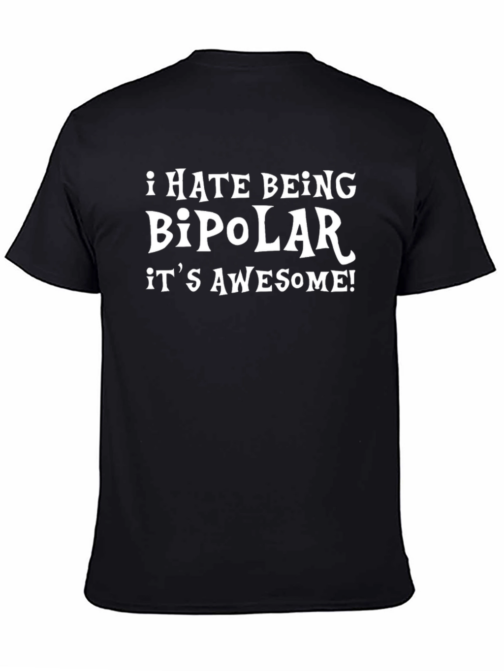 I Hate Being Bipolar Its Awesome T-Shirt