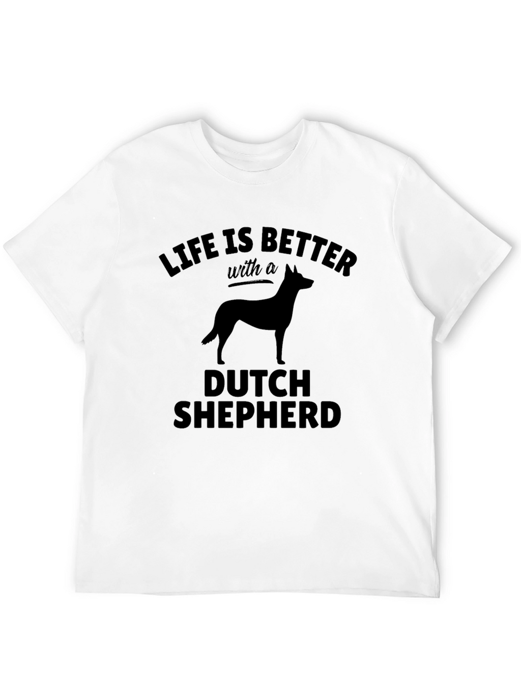 Dutch Shepherd T-Shirt: Life is Better