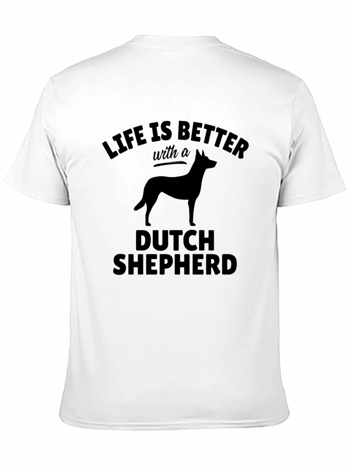 Dutch Shepherd T-Shirt: Life is Better