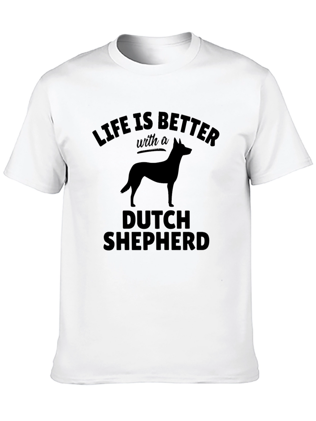 Dutch Shepherd T-Shirt: Life is Better