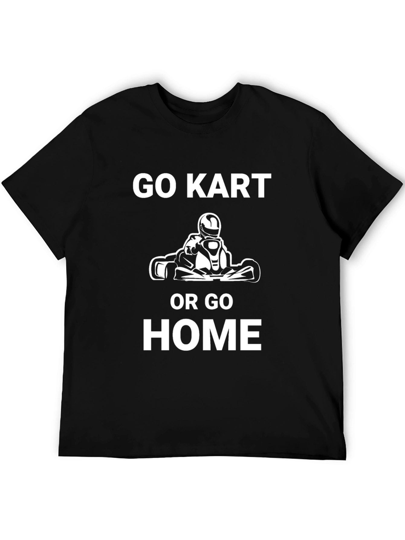 Go Kart or Go Home Graphic T-Shirt