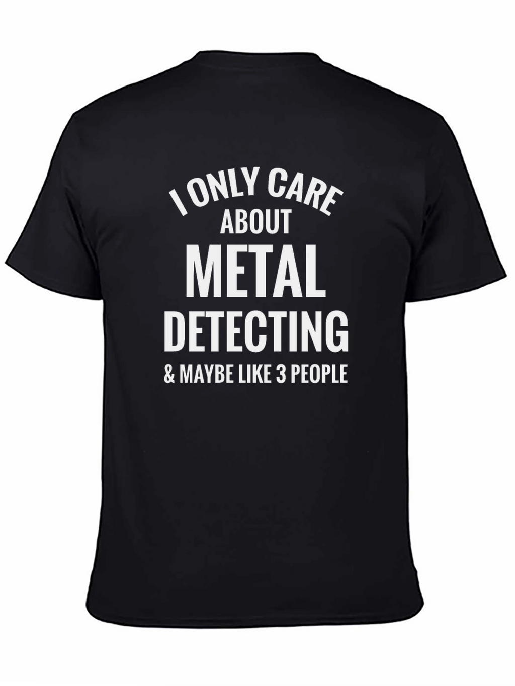 Metal Detecting T-Shirt - I Only Care