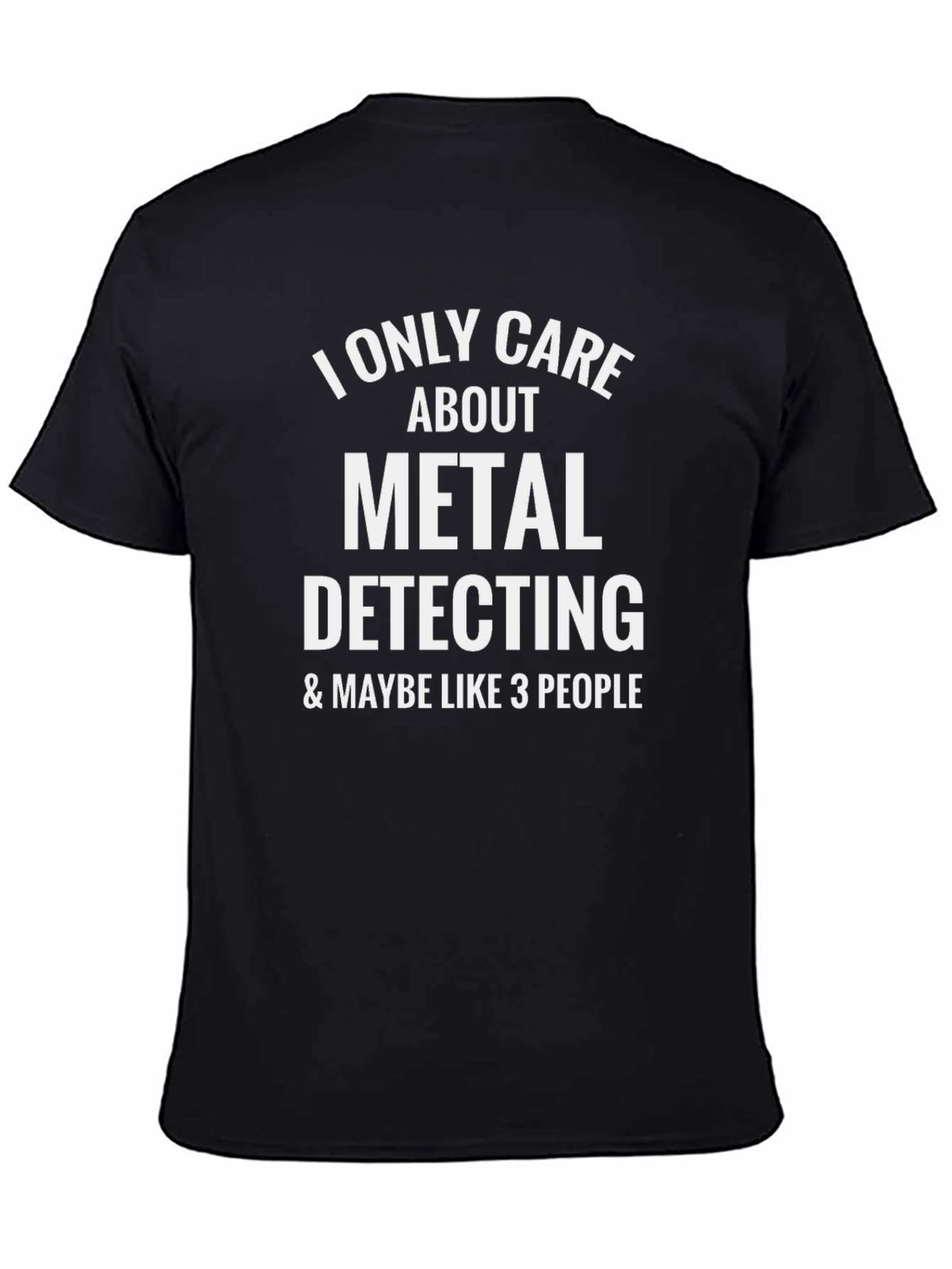 Metal Detecting T-Shirt - I Only Care