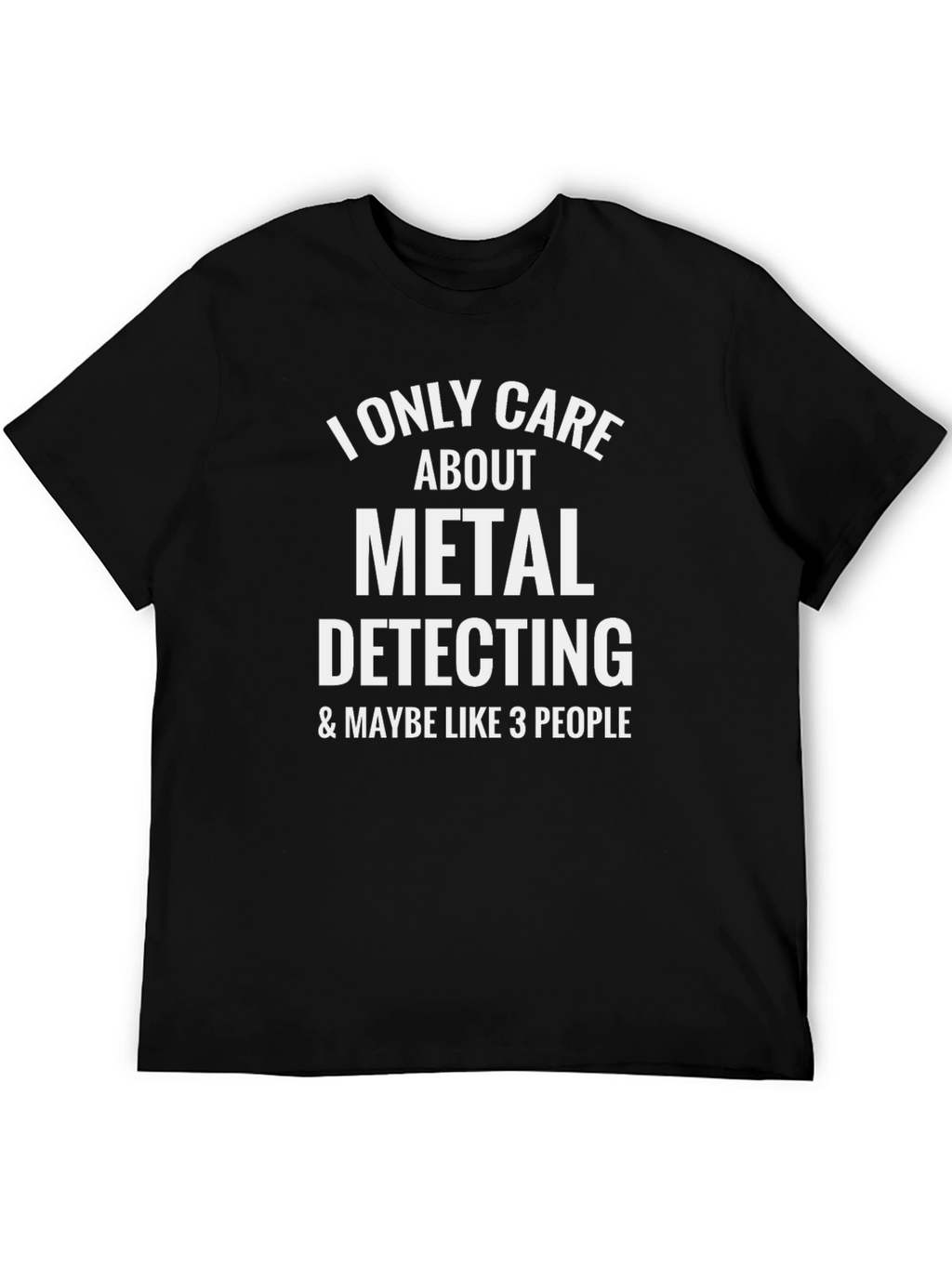 Metal Detecting T-Shirt - I Only Care