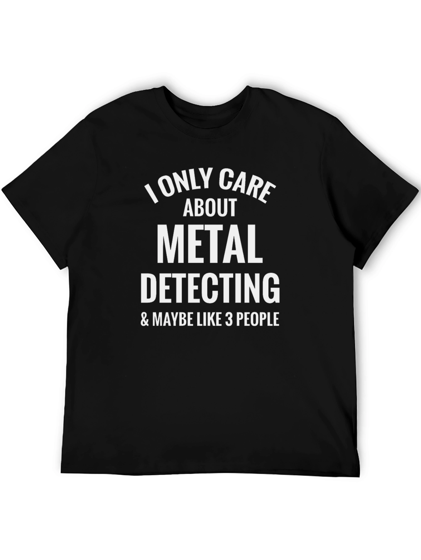 Metal Detecting T-Shirt - I Only Care