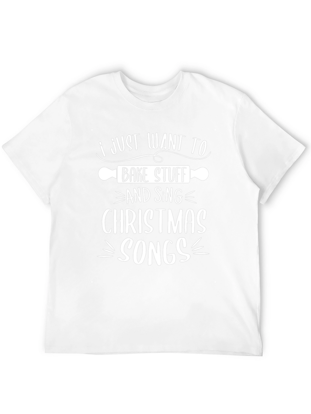 Bake Stuff & Sing Christmas Songs T-Shirt