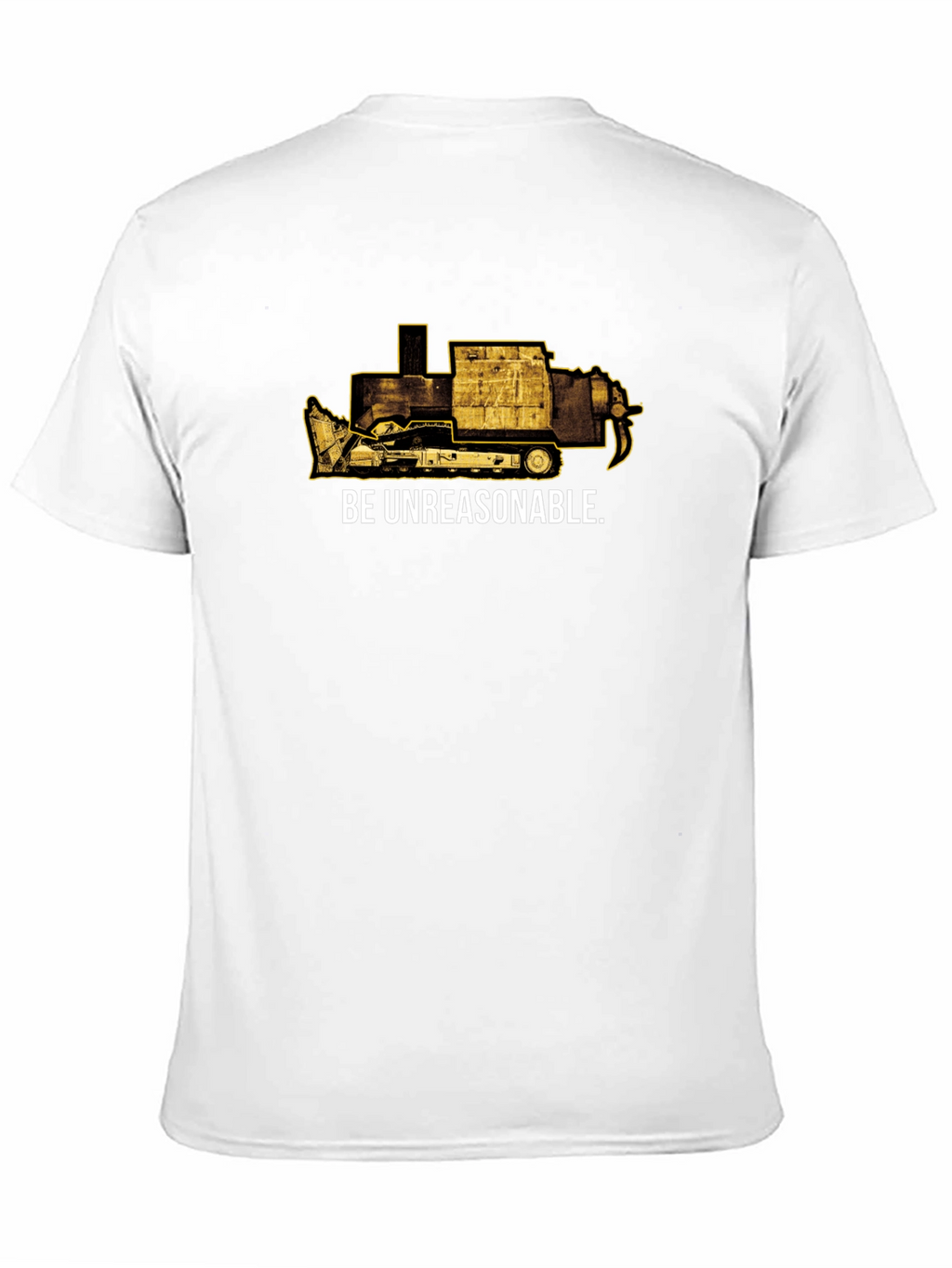 Be Unreasonable Tee - Bulldozer Graphic T-Shirt