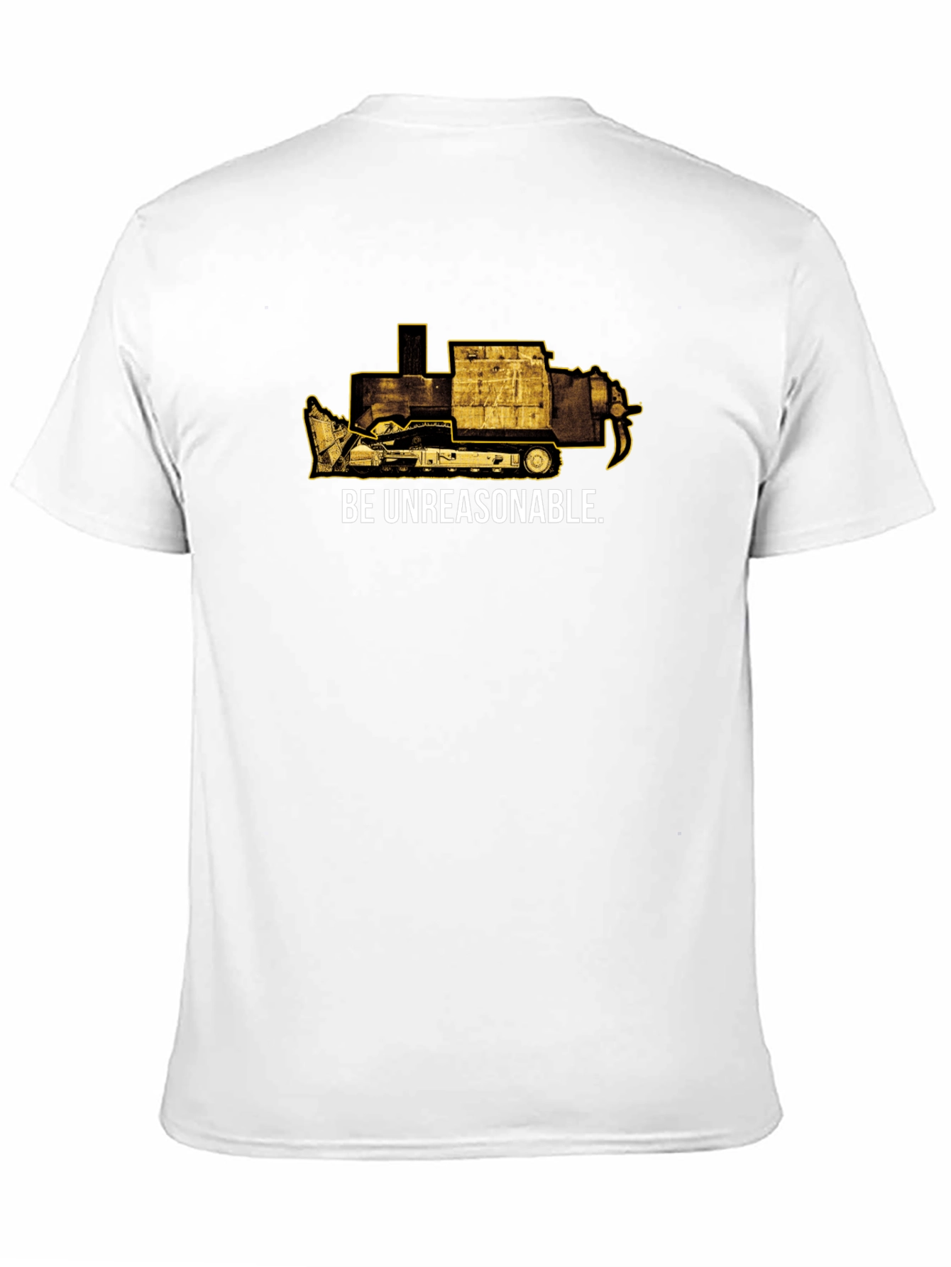 Be Unreasonable Tee - Bulldozer Graphic T-Shirt