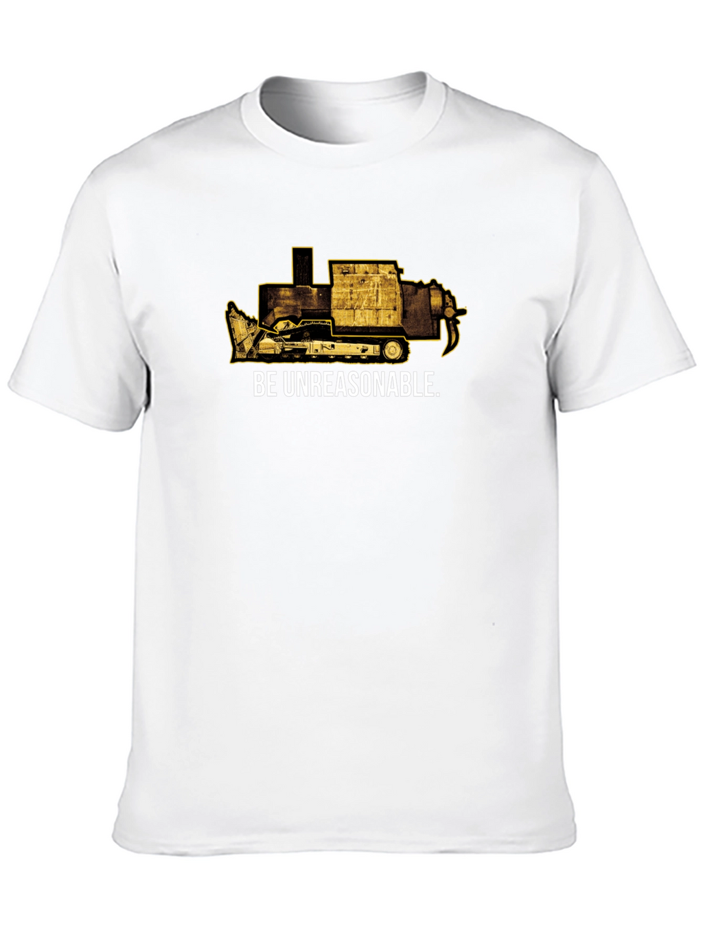 Be Unreasonable Tee - Bulldozer Graphic T-Shirt