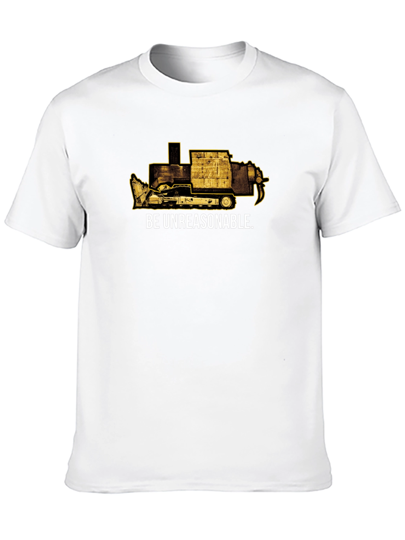 Be Unreasonable Tee - Bulldozer Graphic T-Shirt