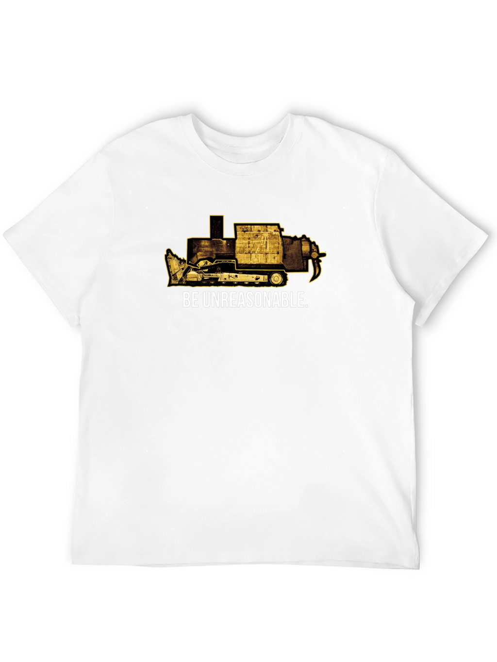 Be Unreasonable Tee - Bulldozer Graphic T-Shirt