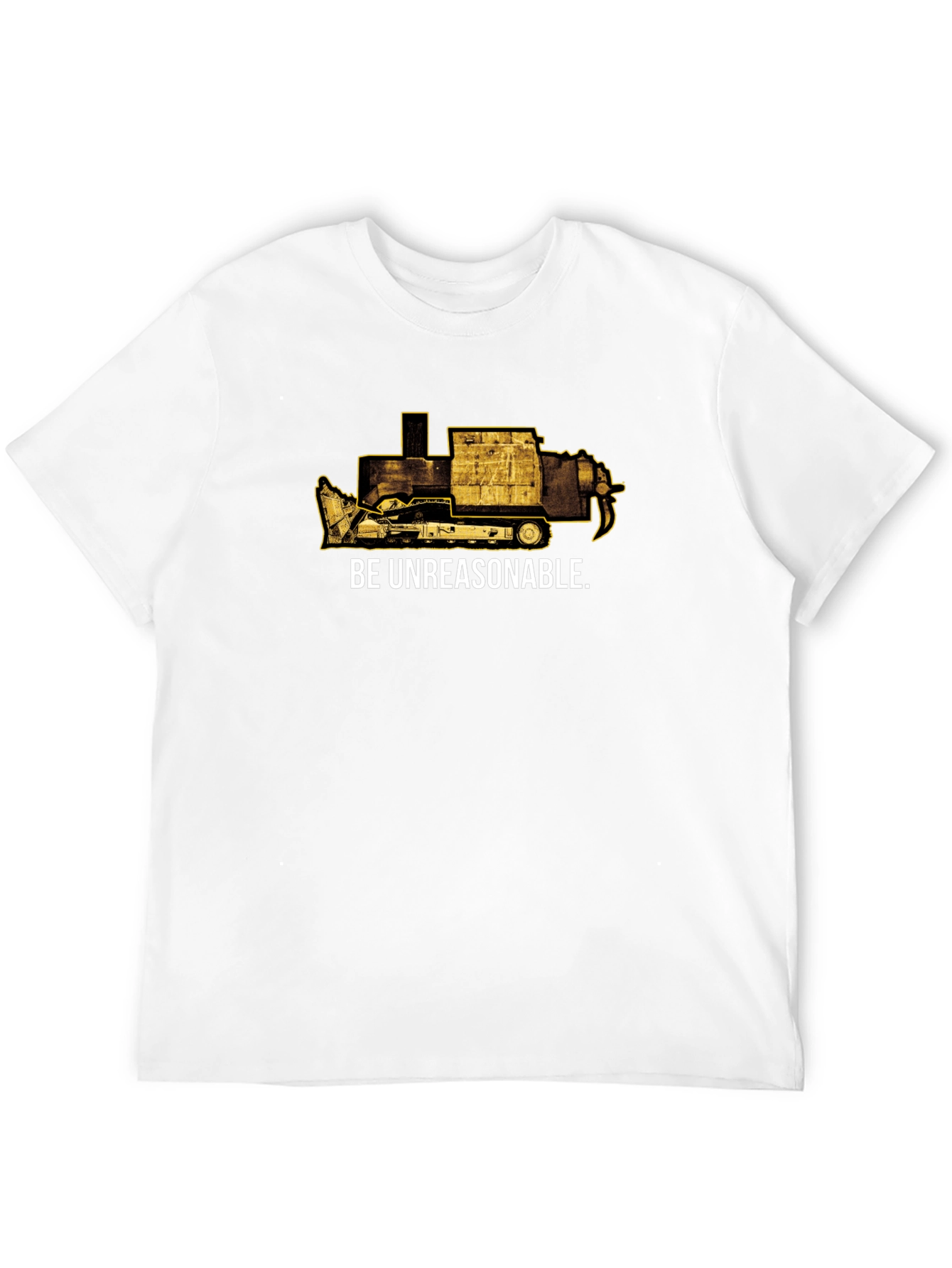Be Unreasonable Tee - Bulldozer Graphic T-Shirt