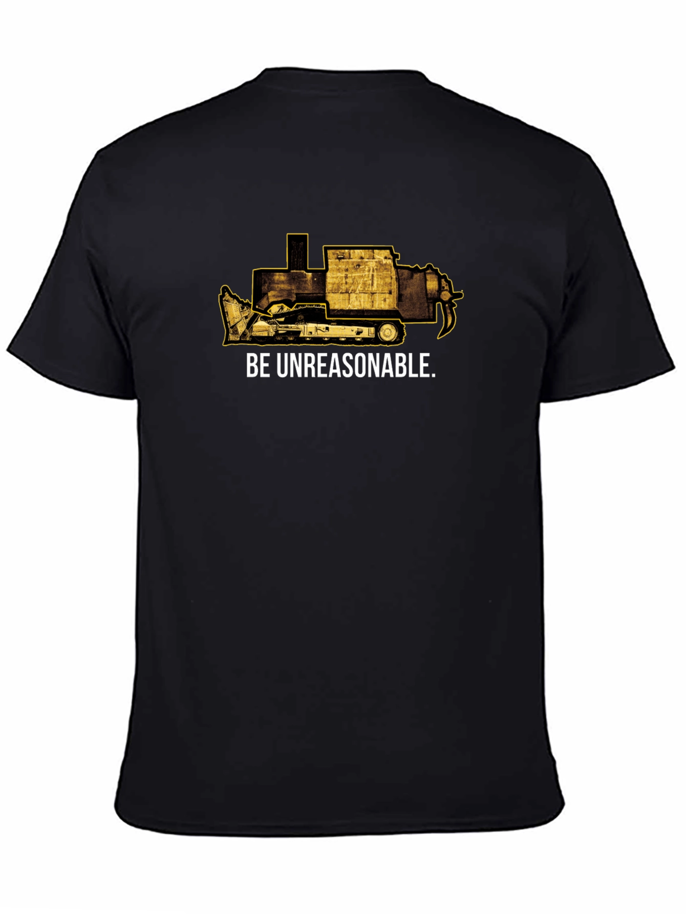 Be Unreasonable Tee - Bulldozer Graphic T-Shirt
