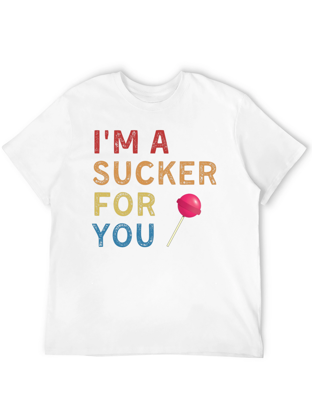 Im a Sucker for You T-Shirt
