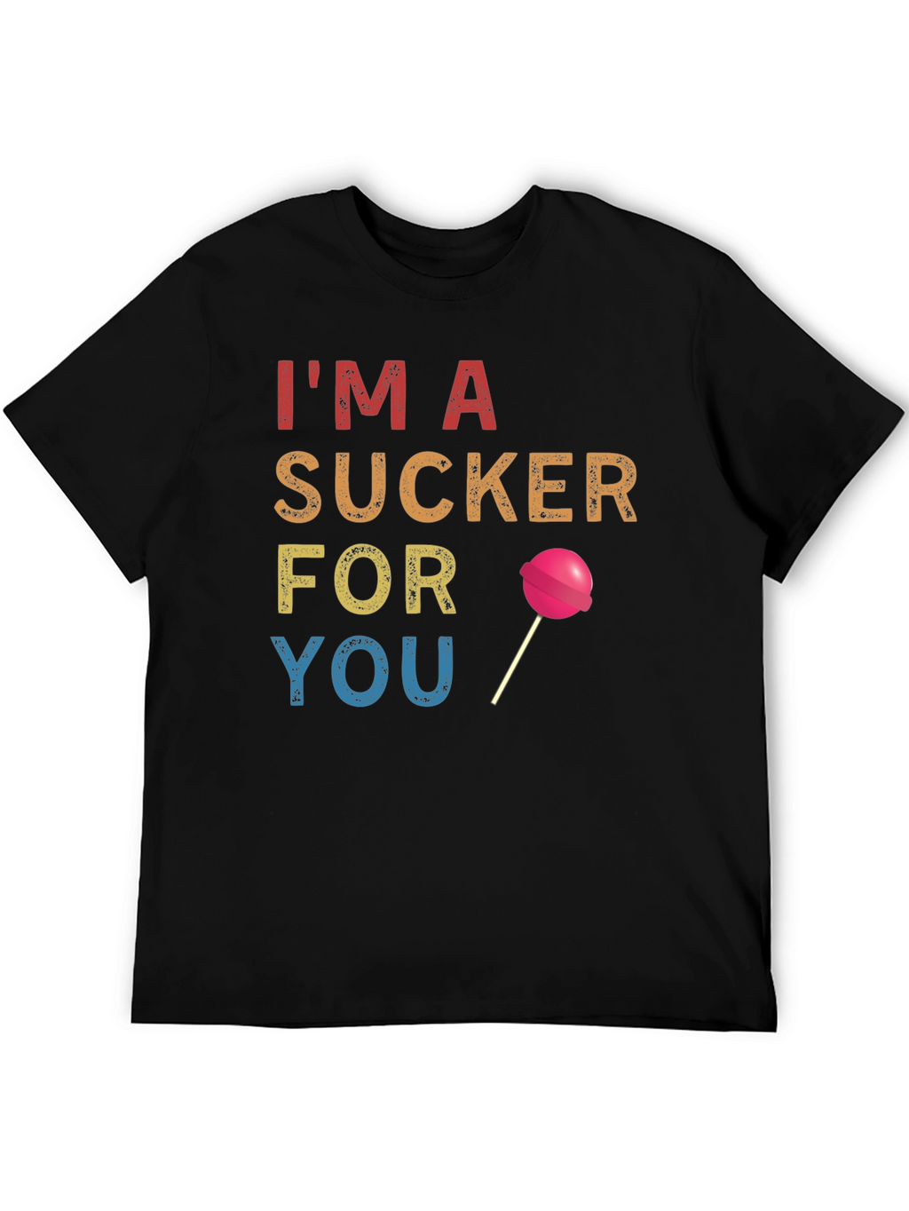 Im a Sucker for You T-Shirt