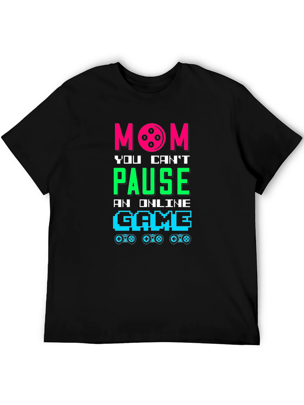 Mom You Cant Pause Online Game T-Shirt
