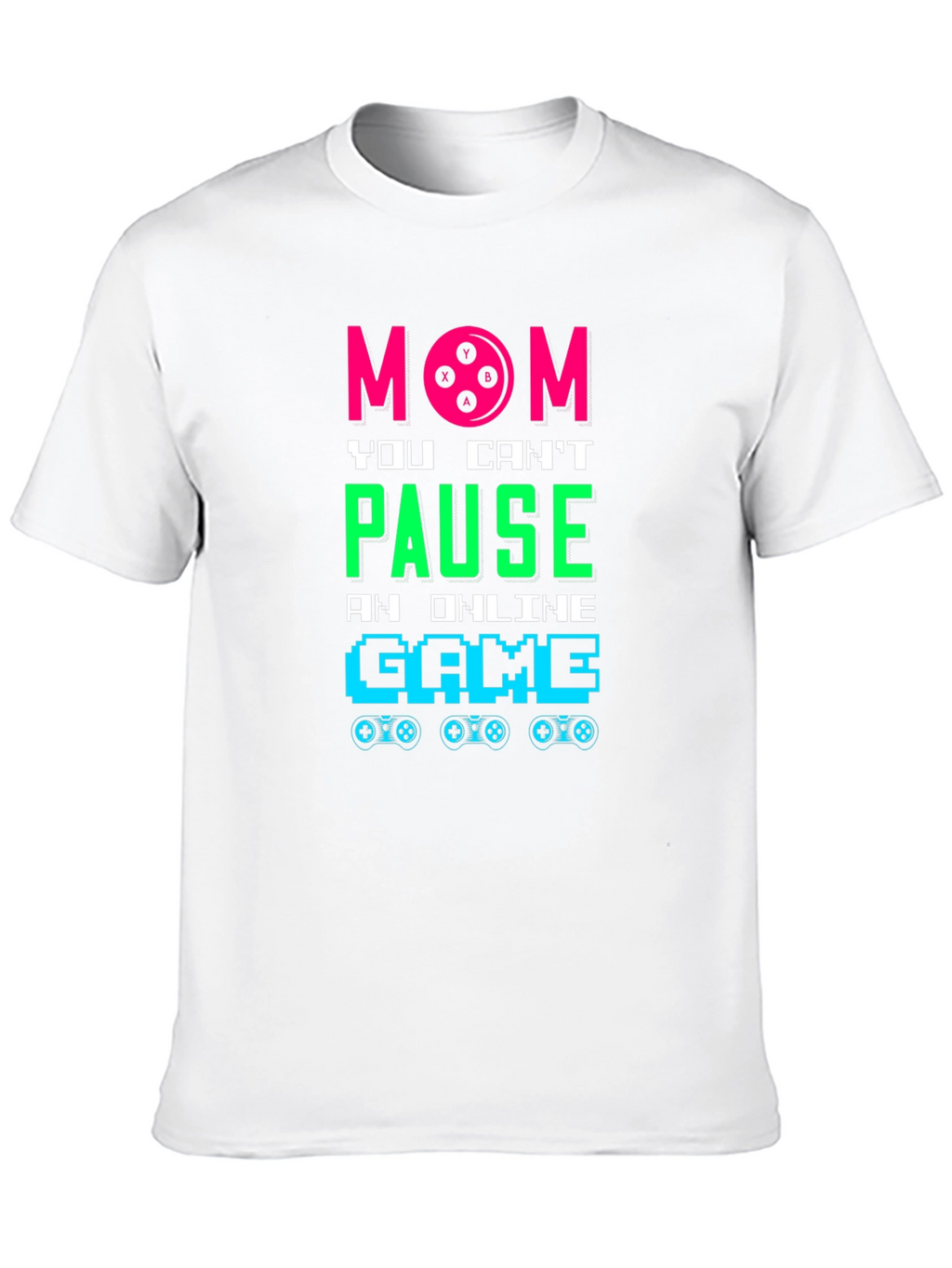 Mom You Cant Pause Online Game T-Shirt