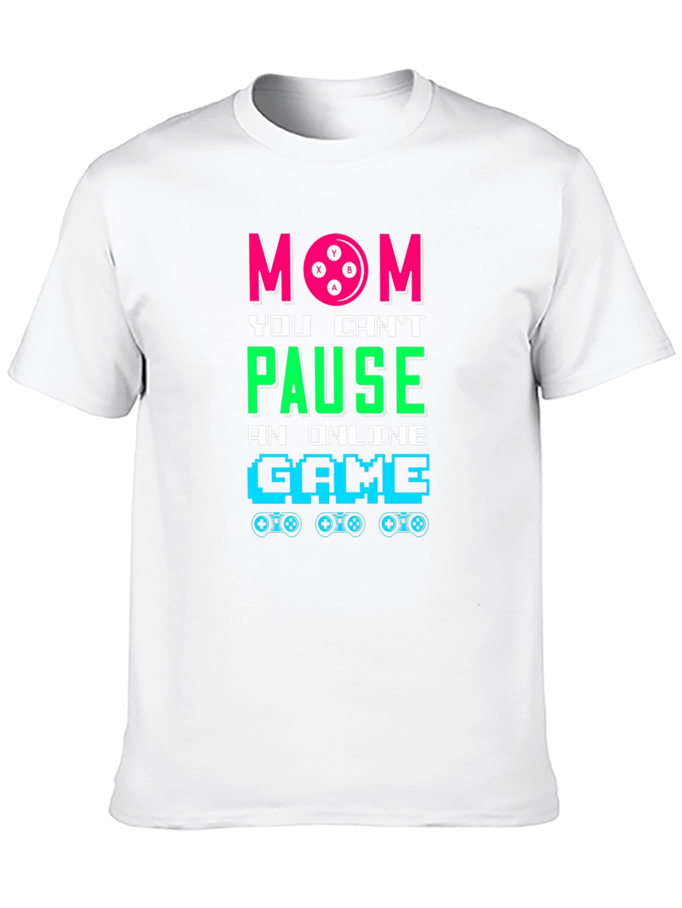 Mom You Cant Pause Online Game T-Shirt
