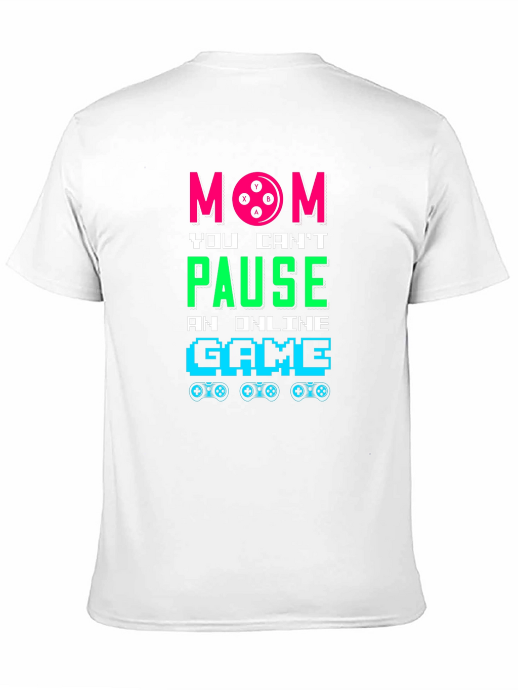 Mom You Cant Pause Online Game T-Shirt