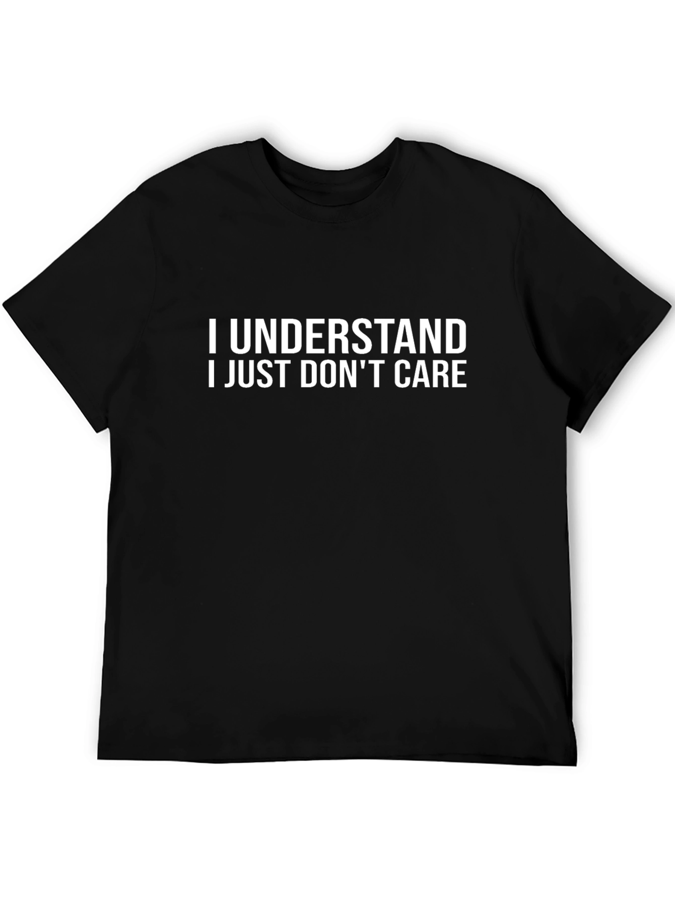 I Understand I Just Dont Care - Graphic T-Shirt