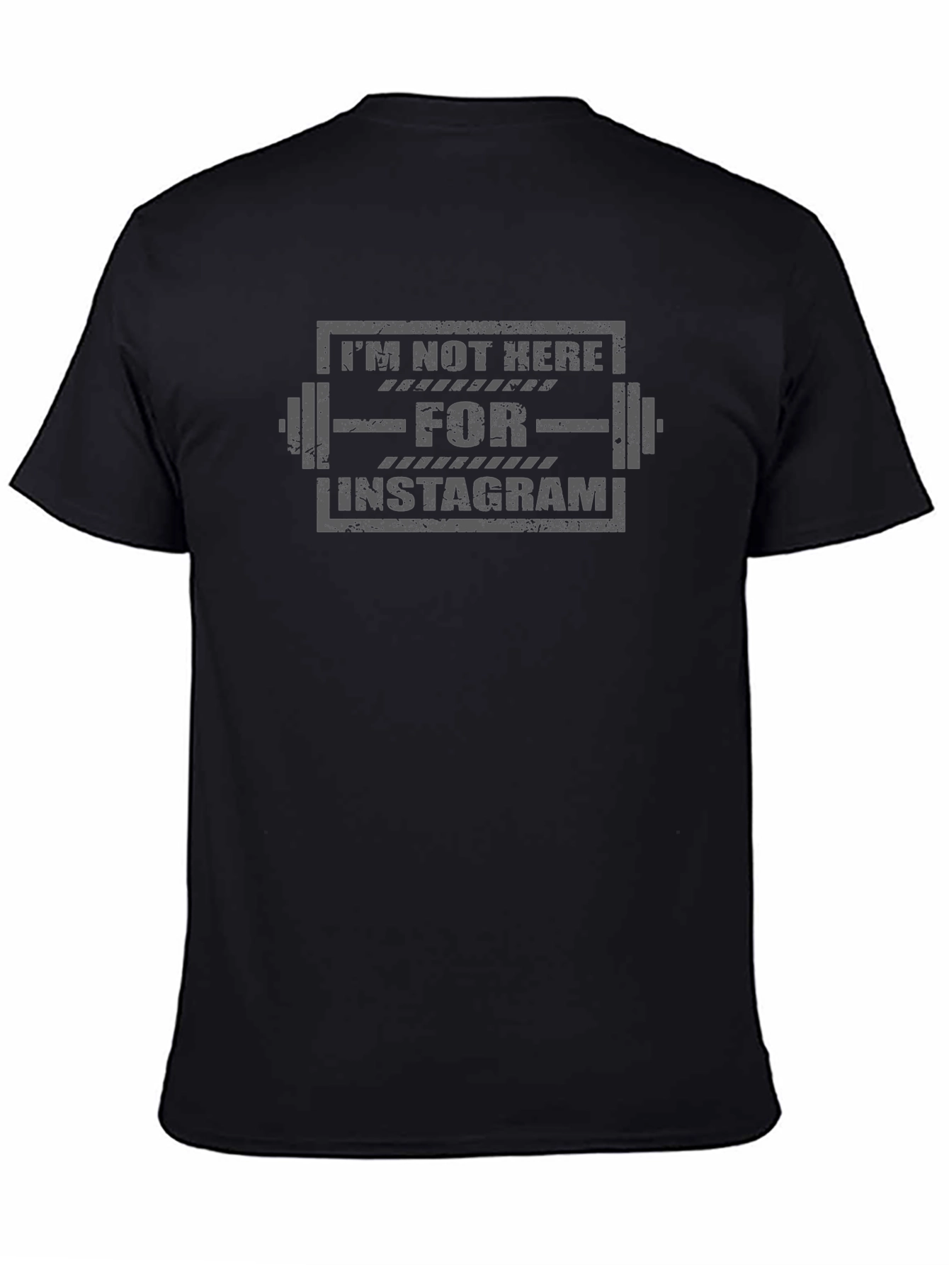 Im Not Here for Instagram Gym T-Shirt
