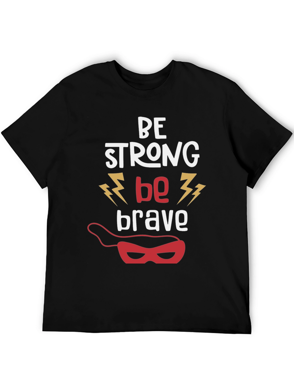 Be Strong Be Brave Graphic T-Shirt