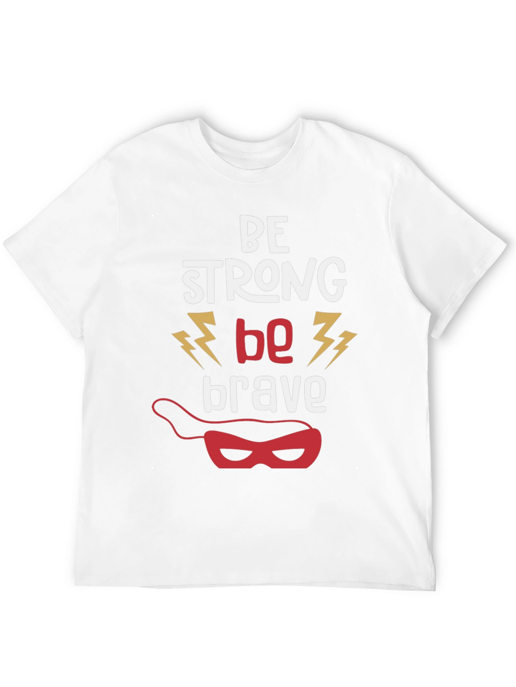 Be Strong Be Brave Graphic T-Shirt