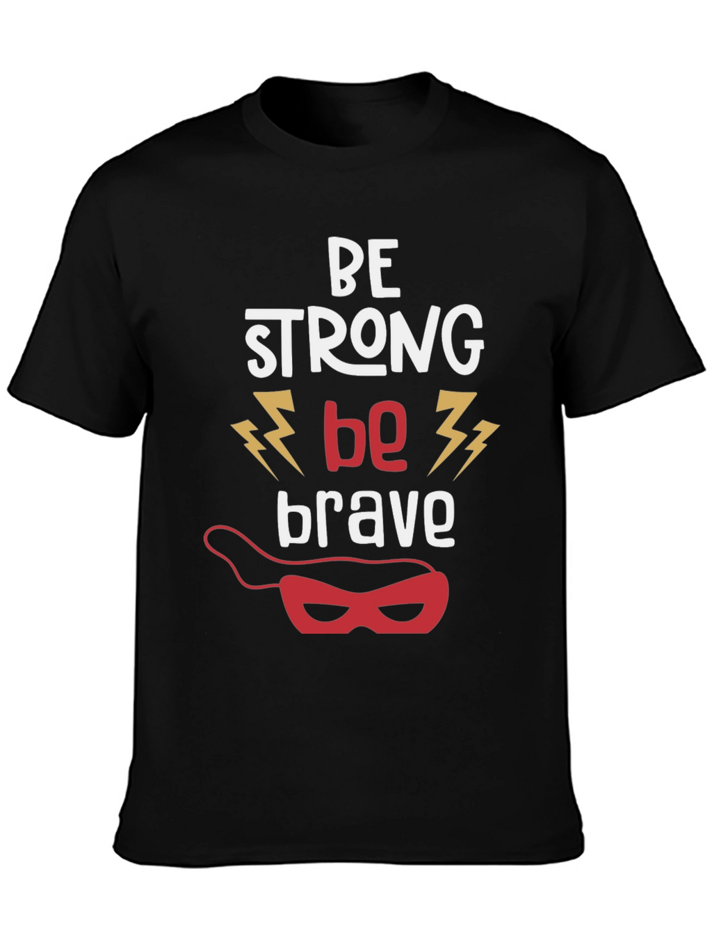 Be Strong Be Brave Graphic T-Shirt