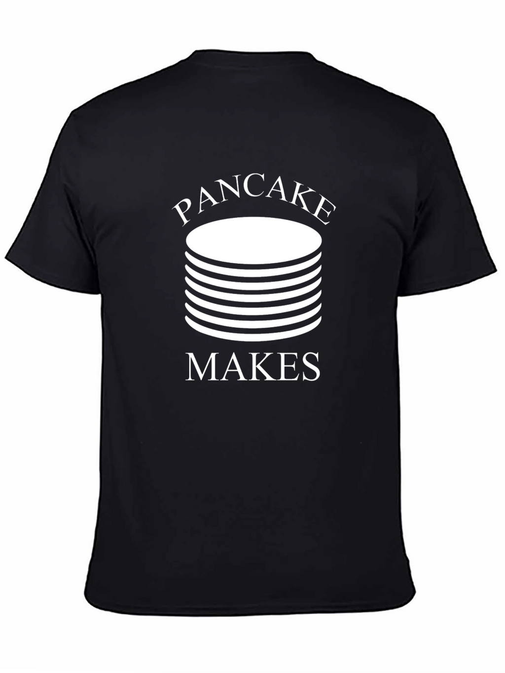 Pancake Makes T-Shirt - Funny Foodie Tee