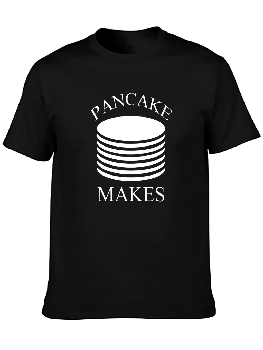 Pancake Makes T-Shirt - Funny Foodie Tee