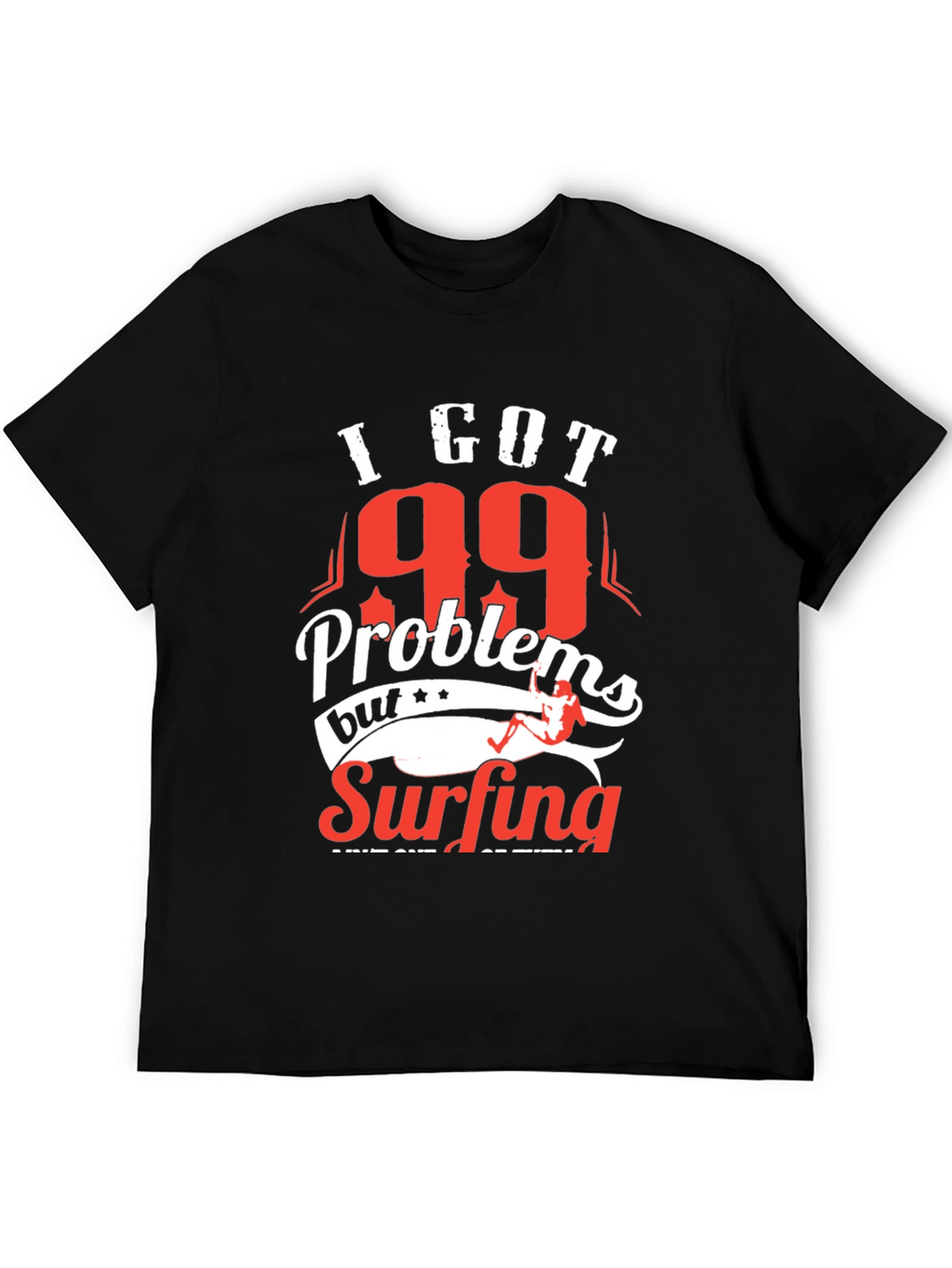 I Got 99 Problems Surfing T-Shirt