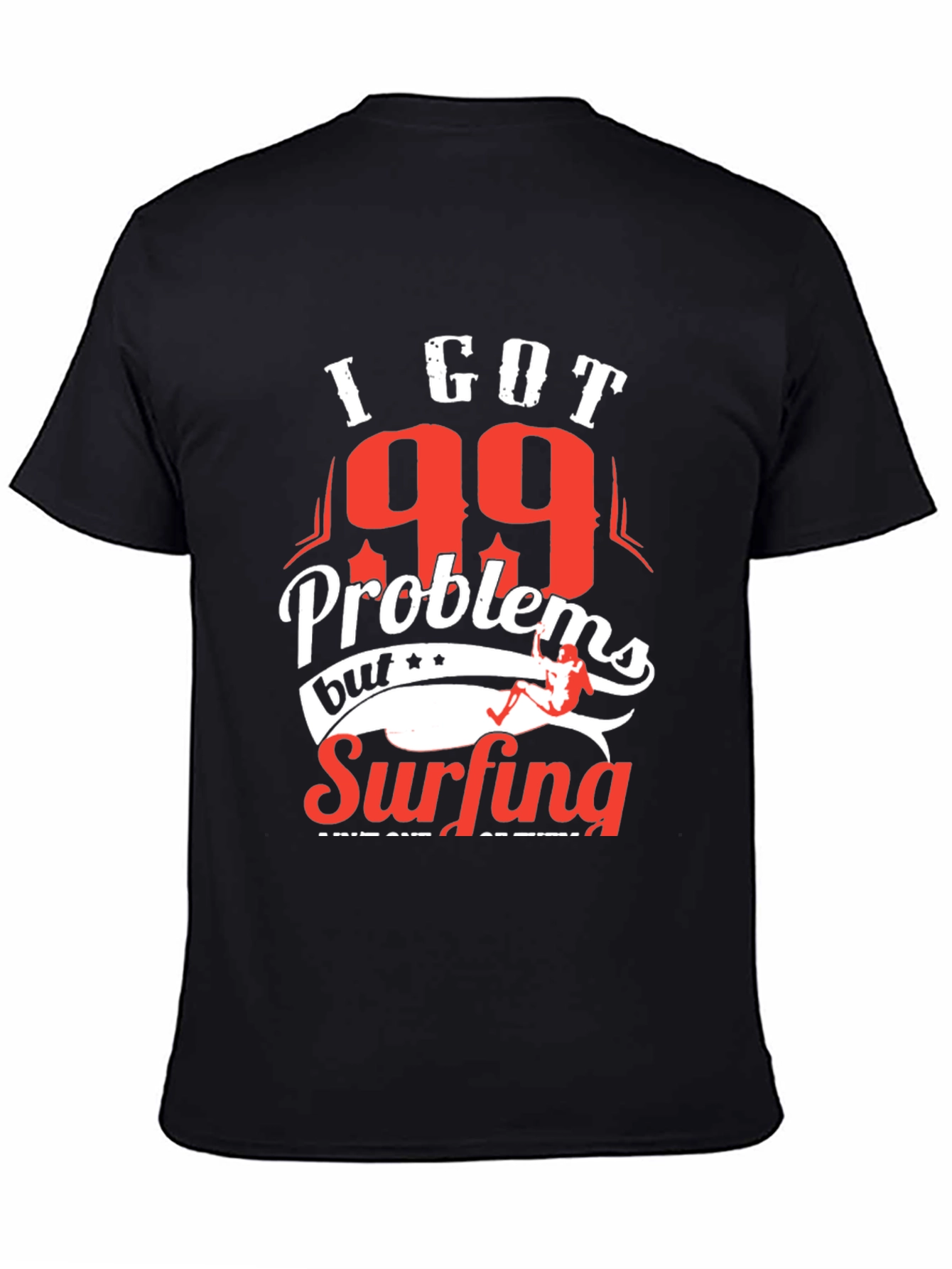 I Got 99 Problems Surfing T-Shirt