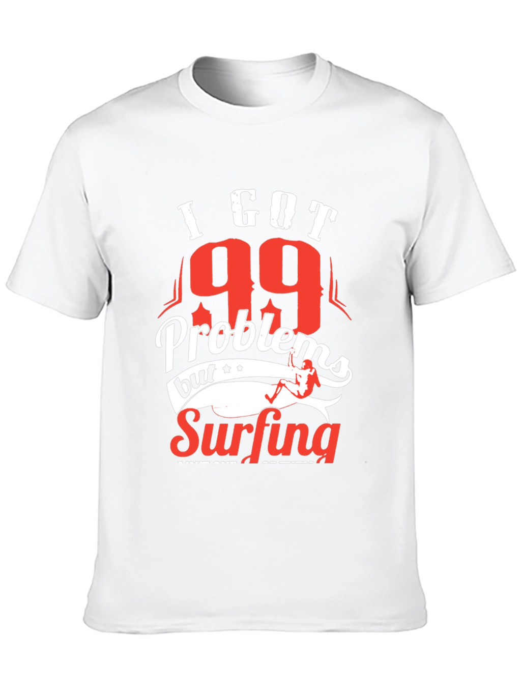 I Got 99 Problems Surfing T-Shirt