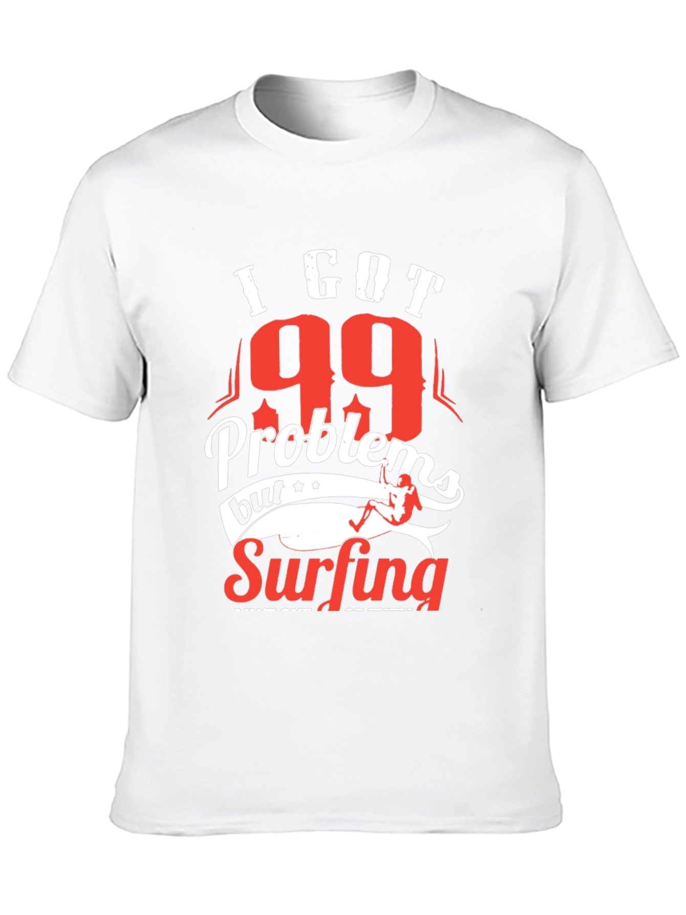 I Got 99 Problems Surfing T-Shirt