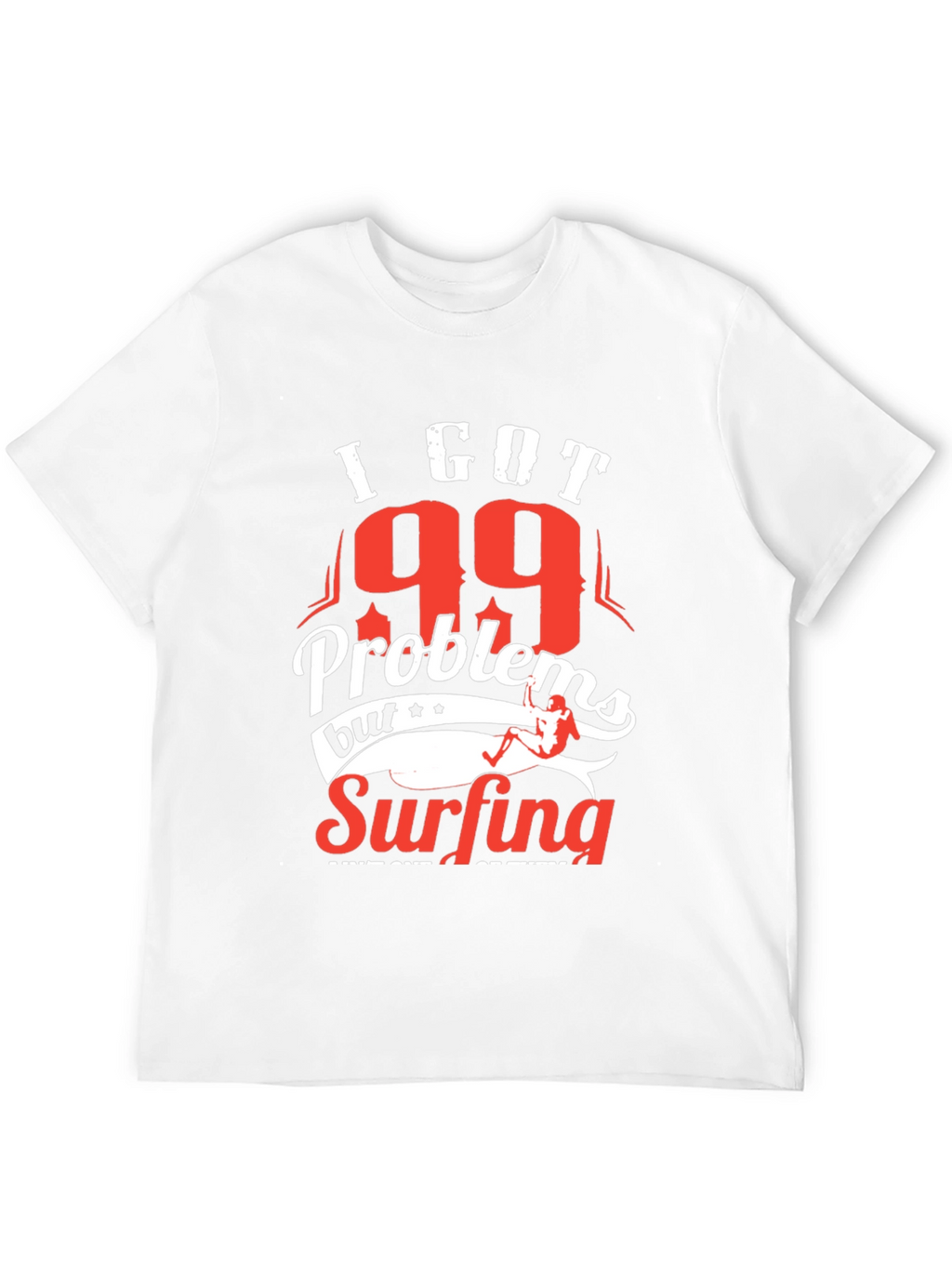 I Got 99 Problems Surfing T-Shirt