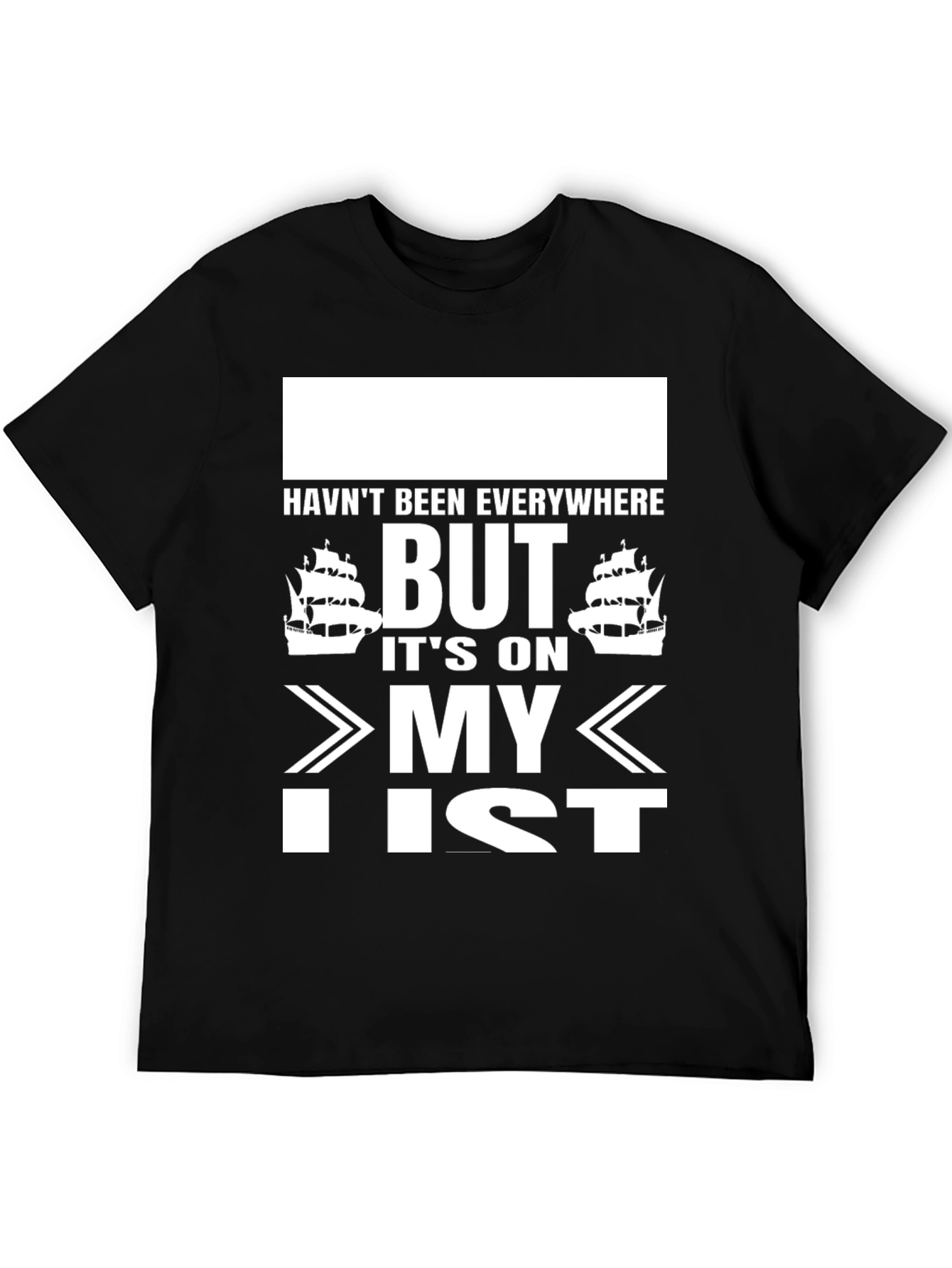 Havent Been Everywhere Black T-Shirt