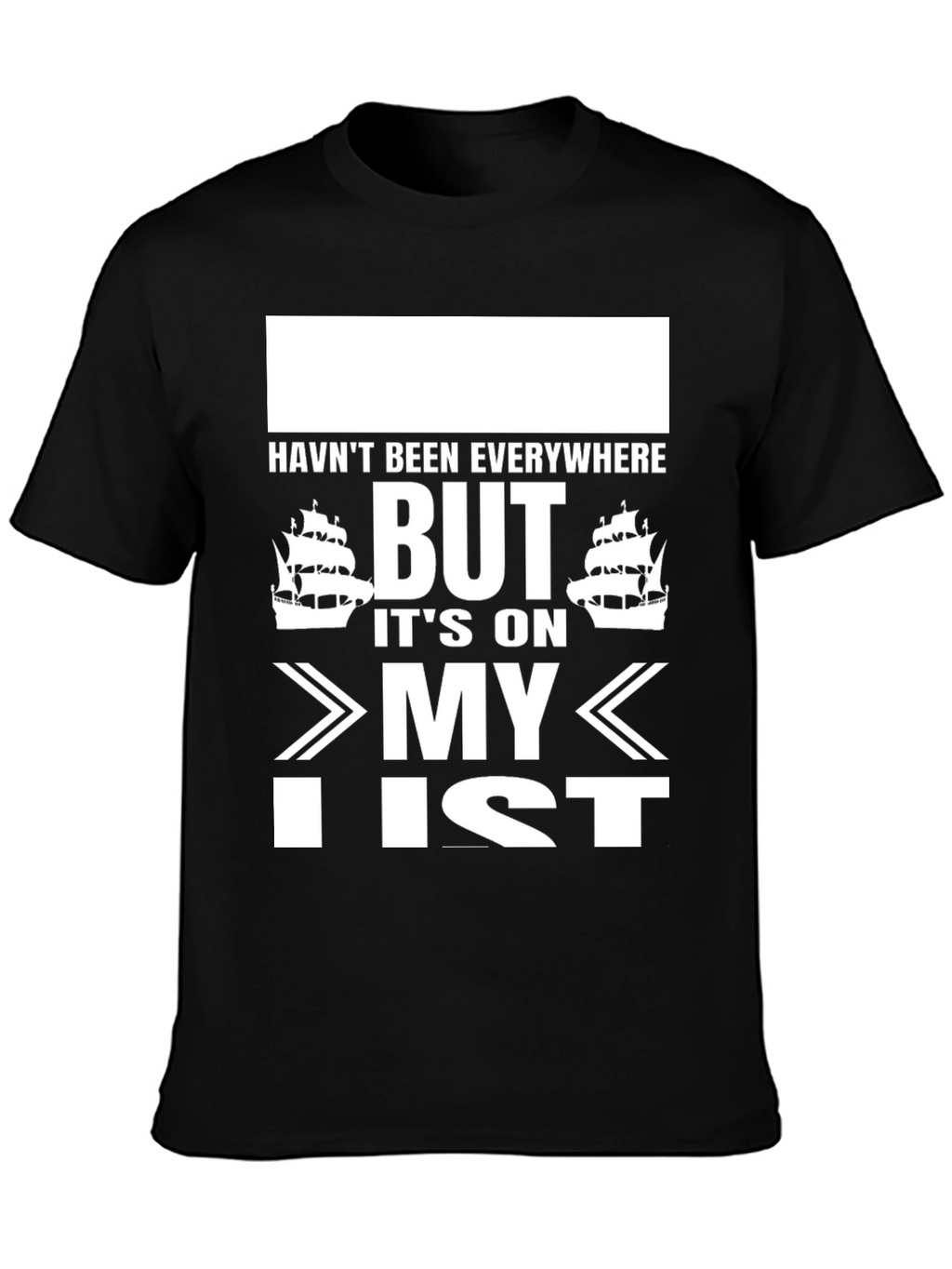 Havent Been Everywhere Black T-Shirt