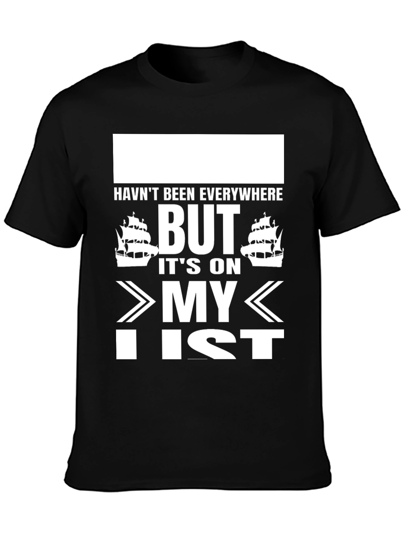 Havent Been Everywhere Black T-Shirt