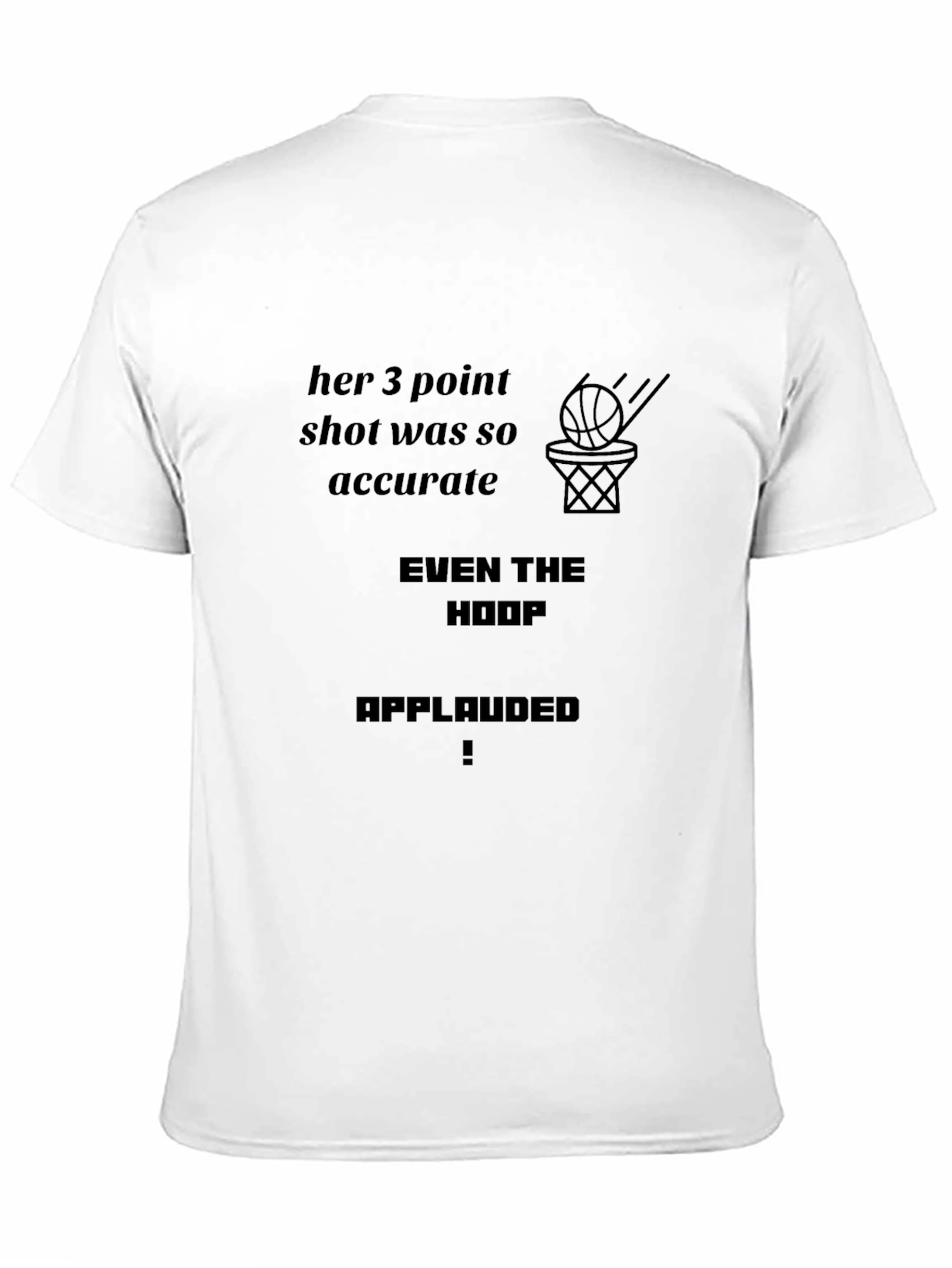 Basketball Fan T-Shirt: Even The Hoop Applauded!