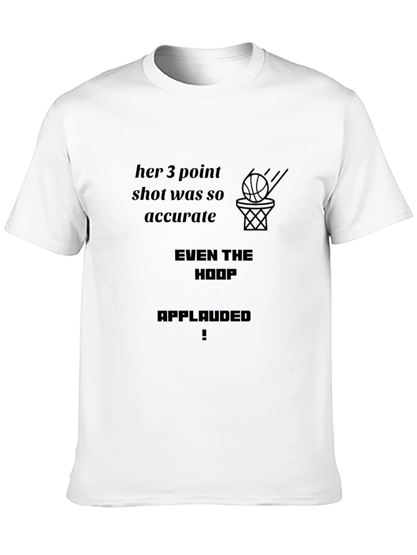 Basketball Fan T-Shirt: Even The Hoop Applauded!